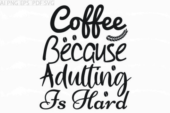 About Coffee Because Adulting Is Svg Review