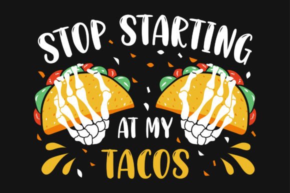 Stop Starting at My Tacos SVG T-shirt Review